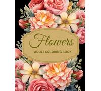 Flowers - Adult Coloring Book