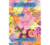 FLOWERS: ADULT COLORING BOOK With flower motifs, vases, bouquets, wreaths and relaxing flower arrangements 150 PAGES 21X29 CM