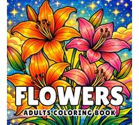 Flowers Adults Coloring Book: Beautiful Floral Designs for Stress Relief & Relaxation: Over 60+ Detailed Blooming Flower Patterns to Color - Perfect for Mindfulness, Calm, and Creative Expression