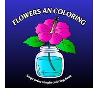Flowers an Coloring: Large Print Simple Coloring Book