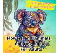 Flowers and Animals. Coloring book. For Adults: Relax, Refocus, Recolor - A Floral Animal Journey Awaits!