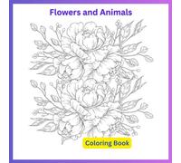 Flowers and Animals Coloring Book For Aduts and Teens