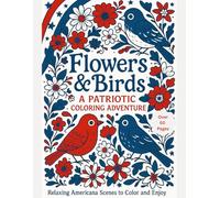 Flowers and Birds: a patriotic coloring adventure: Relaxing Americana scenes to color and enjoy
