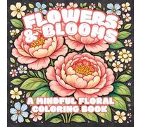 Flowers and Bloom: A Mindful Floral Coloring Book with 30 Illustrations | Bold Patterns to Relax and Unwind | 8.5 x 8.5 inches, 62 pages | Gifts for Vacations, Holidays, and Anxiety Relief