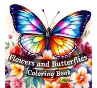 Flowers and Butterflies Coloring Book: Blossoms and Wings: A 40-Page Coloring Journey for All Ages, for Relaxation, Stress Relief and Creativity