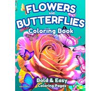 Flowers And Butterflies Coloring Book: Bold & Easy Coloring Pages for Adults, Seniors, Beginners and Relaxation