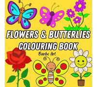 Flowers and Butterflies: Colouring Book for All Ages, Beautiful and Calming Nature-Inspired Featuring Simple and Bold Designs, Ideal for Relaxation, Stress Relief, and Mindful Creativity
