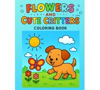 Flowers and Cute Critters: A Fun Coloring Adventure for Kids
