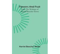 Flowers and fruit from the writings of Harriet Beecher Stowe
