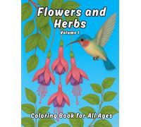 Flowers and Herbs, Volume 1: A Simple Coloring Book for Kids & Adults Featuring Easy Floral and Botanical Designs for Relaxation and Creativity