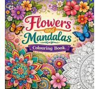 Flowers and Mandalas: Colouring Book for Adults