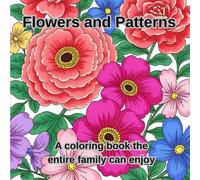 Flowers and Patterns: A coloring book for the entire family