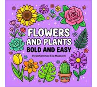 Flowers and Plants Bold and Easy Coloring Book: 50+ Simple Botanical Coloring Pages for Adults, Teens and Beginners | Easy Flowers, Houseplants, ... Designs for Relaxation and Stress Relief