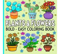 Flowers and Plants Bold and Easy Coloring Book: Simple Designs for Relaxation And Stress Relief Featuring Nature-Themed Illustrations, Relaxing Plant & Floral Designs for Adults and Seniors.