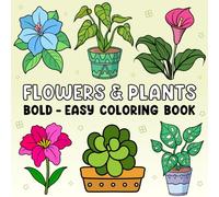 Flowers and Plants Coloring Book: Bold and Easy, For Kids and Adults, Simple and Big Designs for Relaxation, Coloring Fun, Stress Relief