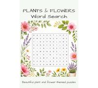 Flowers and Plants Word Search: Themed Word Seach for Adults | Help Calm the Mind, Relax and Focus | 6x9 inches, 110 Pages | 50+ Puzzles | Solutions Included
