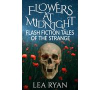 Flowers at Midnight: Flash Fiction Tales of the Strange