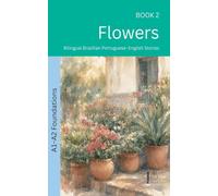 Flowers: Bilingual Brazilian Portuguese-English Stories: 2