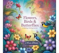 Flowers, Birds & Butterflies A calming Coloring Journey .: Coloring Book For Adults for Stress Release