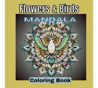 Flowers & Birds Mandala: Nature Themed Coloring Book - Blooming Flowers & Charming Birds Mandala Arts | For Kids, Teens & Adults for Relaxation