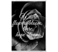 flowers bloom and hope blooms: Where flowers bloom, there hope blooms