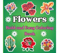 Flowers Bold and Easy Coloring Book: Fun and Simple Flower Coloring Pages for Kids and Beginners