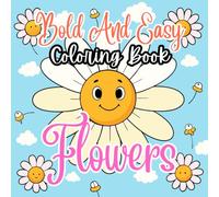 Flowers Bold And Easy Coloring Book: Simple and Relaxing Floral Designs with Thick Lines for Adults & Kids