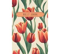 Flowers Bullet Journal Tulips Design - Dotted Journal, Notebook, Diaries - Journaling supplies Gift Men Woman Children 6x9 120 pages