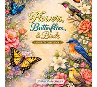 Flowers, Butterflies & Birds: A Stress Relief Coloring Book for Adults