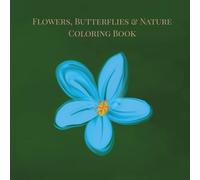 Flowers, Butterflies & Nature Coloring Book: Beautiful Nature Coloring Book for Kids 3+ and Adults