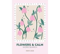 FLOWERS & CALM WORD SEARCH : NEW 2026: A Mindful and Fun Flower-Themed Puzzle Book for Relaxation and Stress Relief | 500 Flower Words | 50 Word Search Puzzles | Solutions Included