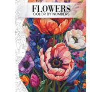 Flowers Color by Numbers for Adults Relaxing & Easy Floral Coloring Book for Beginners: Beautiful Floral Color by Numbers for Adults & Teens, Stress Relief, Relaxation & Creative Fun, Great Gift