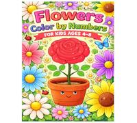 Flowers Color By Numbers for Kids Ages 4-8: A Relaxing and Creative Color by Number Book Featuring Adorable Flowers, Easy-to-Follow Codes, and Skill-Building Activities For Kids Ages 4-8.