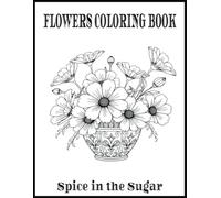 FLOWERS COLORING BOOK: "A Beautiful Collection of Floral Designs for Relaxation and Creativity" 73 Flower Bouquet Coloring Pages