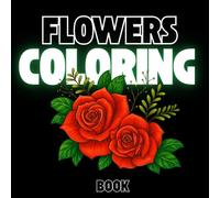 Flowers Coloring Book: A Beautiful Collection of Floral Designs for Relaxation and Stress Relief | Bold Flower Patterns for Adults, Teens & Seniors