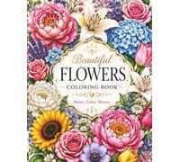 Flowers Coloring Book: Beautiful Blooms, Relaxing Designs and Mindful Moments