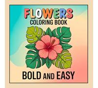 Flowers Coloring Book Bold and Easy: 50 Beautiful Large Print Flower Designs for Adults and Seniors to Relax and Enjoy Coloring