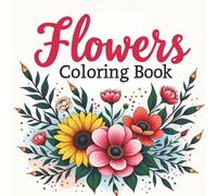 Flowers Coloring Book: Calming Flower Illustrations for Stress Relief