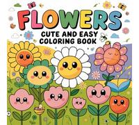 Flowers Coloring Book Cute and Easy - Fun and Relaxing Designs for Kids and Adults Alike.: Simple and charming flower designs for stress-free coloring fun.