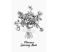 Flowers Coloring Book: for adults | 30 Flowers on Single-Sided Pages | 6x9 inches ... for Relaxation, Anxiety Relief, Exploration and Fun