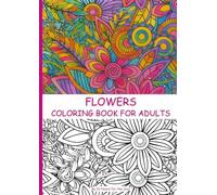 Flowers Coloring Book for Adults: 48 illustrations · 100 pages · Each design is printed on a separate page to prevent bleed-through