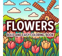 Flowers: Coloring Book for Adults and Teens Featuring Floral Scenes with Bold and Easy Designs for Relaxation