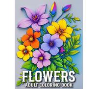 Flowers Coloring Book For Adults: Large Print Flowers Adult Coloring Book Beautiful Flowers Designs Easy Large Print Coloring Pages for Adult, Beginners, Women...