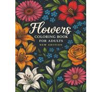 Flowers Coloring Book for Adults New Adition: Updated Floral Designs, Relaxing Patterns, and Mindful Coloring for Stress Relief