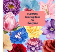 Flowers Coloring Book For Everyone: A Relaxing and Creative Coloring Experience for All Ages
