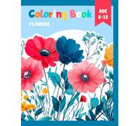 Flowers Coloring Book for Kids Ages 2-12 / 12 Beautiful Flower Designs To Color / Create Your Own Masterpieces And Have Fun