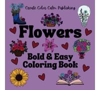 Flowers Coloring Book for Kids and Adults: 40+ Bold and Easy Fun Designs: Sunflowers, Roses, and More! Best Coloring Pages for Children 3 and up.