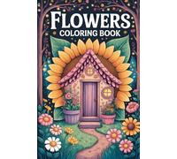 Flowers Coloring Book: Stress-Relieving European Flower Illustrations for Mindful and Creative Coloring Book