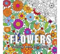 Flowers: Coloring books for adults with 60 sketches of flowers.