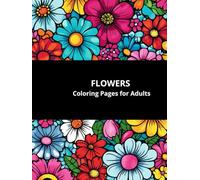 Flowers: Coloring Pages for Adults and Kids